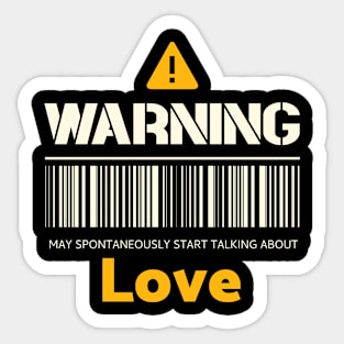 Warning may spontaneously start talking about love Sticker